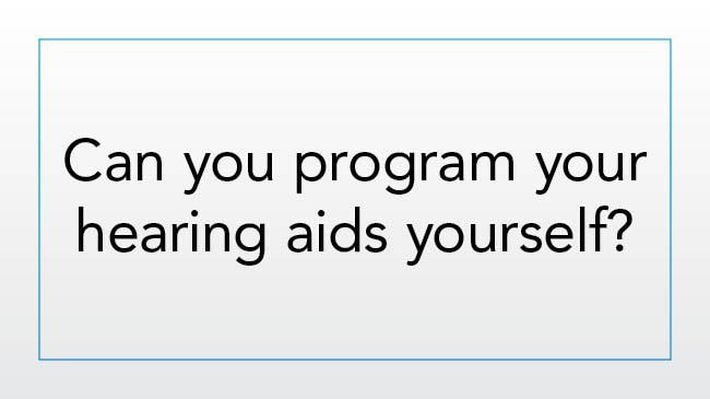 Can you program your hearing aids yourself?